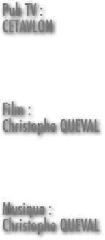 Pub TV :
CETAVLON




Film :
Christophe QUEVAL




Musique :
Christophe QUEVAL

